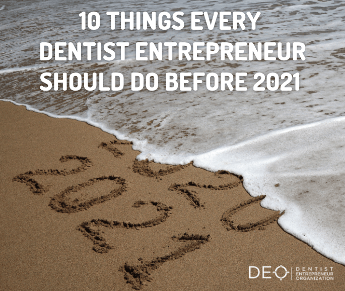 10 Things Every Dentist Entrepreneur Should Do Before 2021